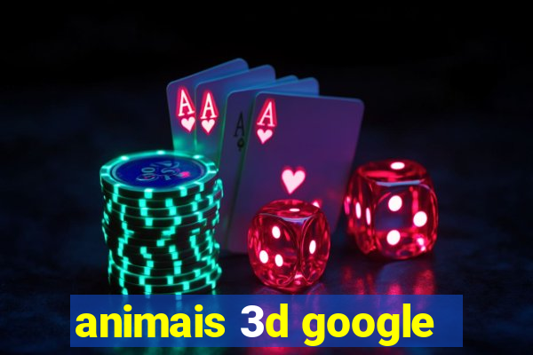 animais 3d google